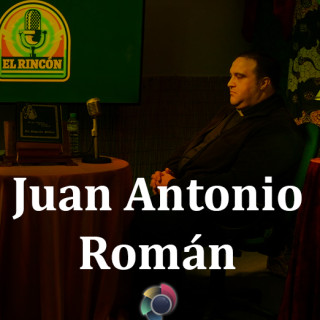 4º El Rincón Podcasts Juan Antonio Román